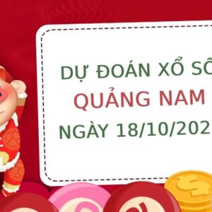 Dự đoán xổ số Quảng Nam ngày 18/10/2022 thứ 3 hôm nay