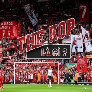 The Kop là gì? Tìm hiểu về ý nghĩa thật sự về biệt danh của Liverpool