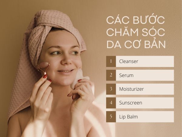 Hướng dẫn các bước chăm sóc da cơ bản cho người mới bắt đầu