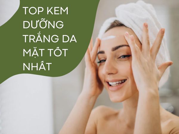 top kem dưỡng trắng da mặt tốt nhất