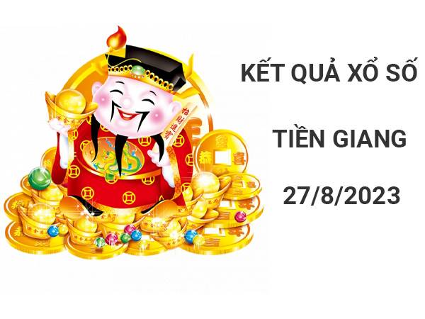 Phân tích KQXS Tiền Giang ngày 27/8/2023 Chủ Nhật