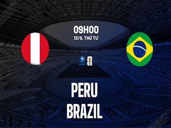 Nhận định trận Peru vs Brazil, 9h00 ngày 13/9/2023