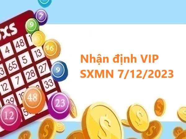 Nhận định VIP SXMN 7/12/2023 hôm nay