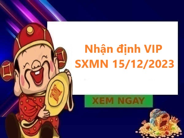 Nhận định VIP SXMN 15/12/2023 hôm nay