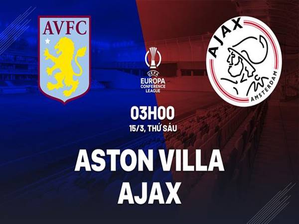 Dự đoán Aston Villa vs Ajax, 03h00 ngày 15/3