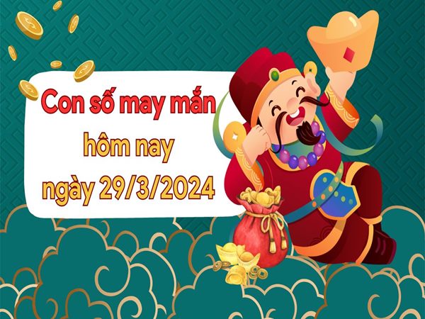 Con số may mắn tuổi Giáp Tý hôm nay 24/3/2024 Con số may mắn tuổi Giáp Tý hôm nay 24/3/2024