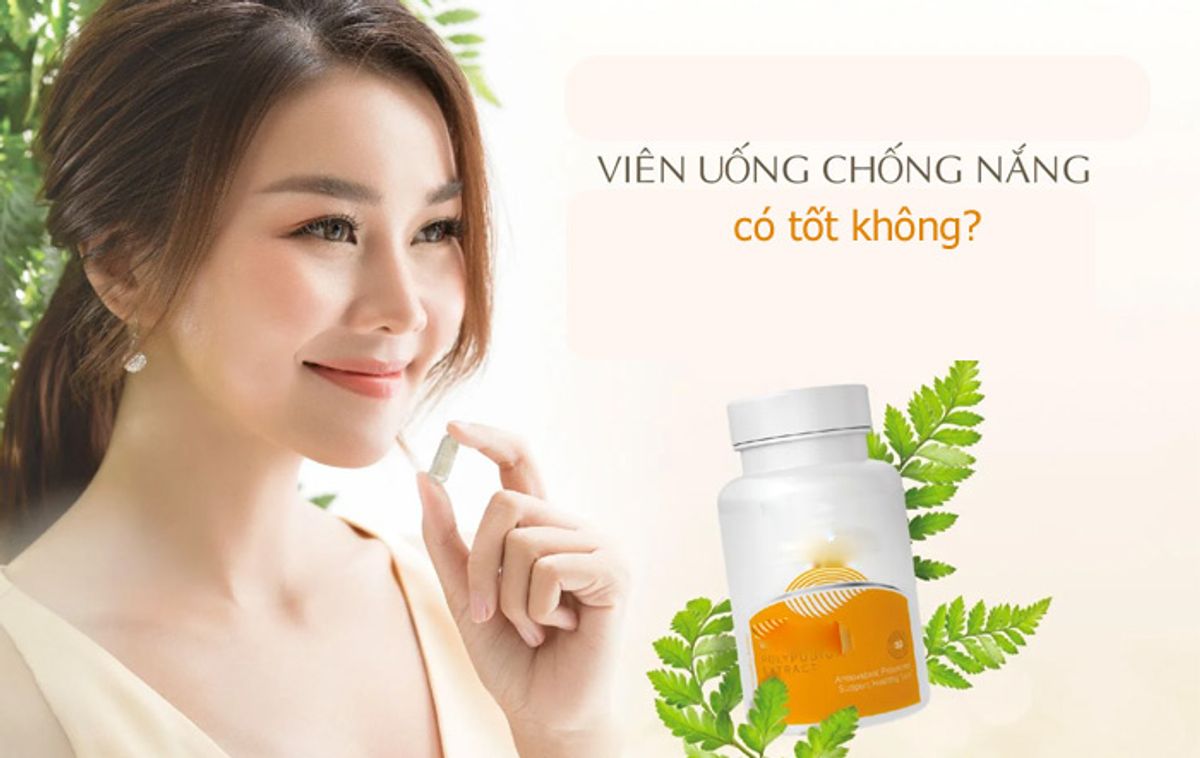 Viên uống chống nắng có tốt không?