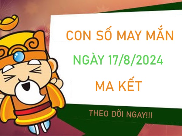 Con số may mắn Ma Kết 17/8/2024 hái lộc về nhà