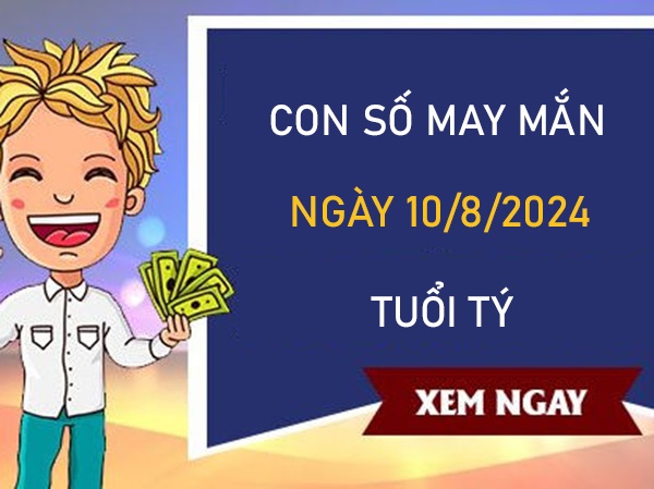 Con số may mắn tuổi Tý 10/8/2024 số đẹp trúng to