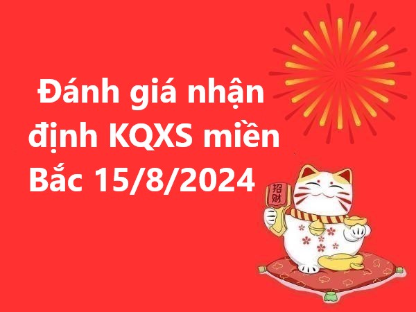 Đánh giá nhận định KQXS miền Bắc 15/8/2024 hôm nay