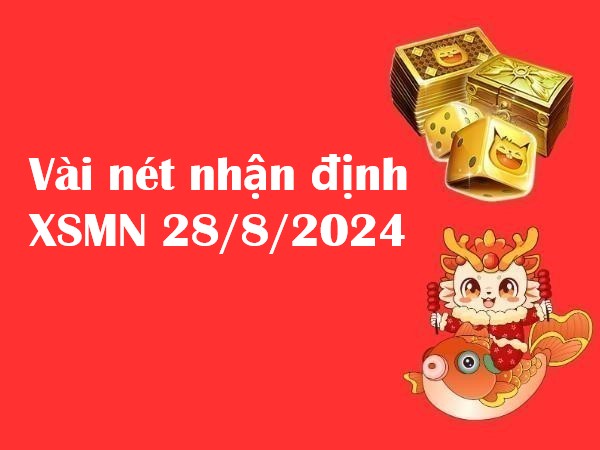 Vài nét nhận định xổ số MN 28/8/2024 hôm nay