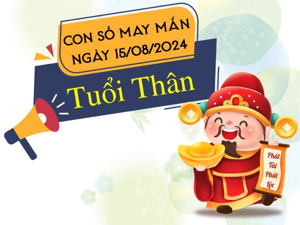 Con số may mắn tuổi Thân hôm nay ngày 15/8/2024 bội thu tài lộc