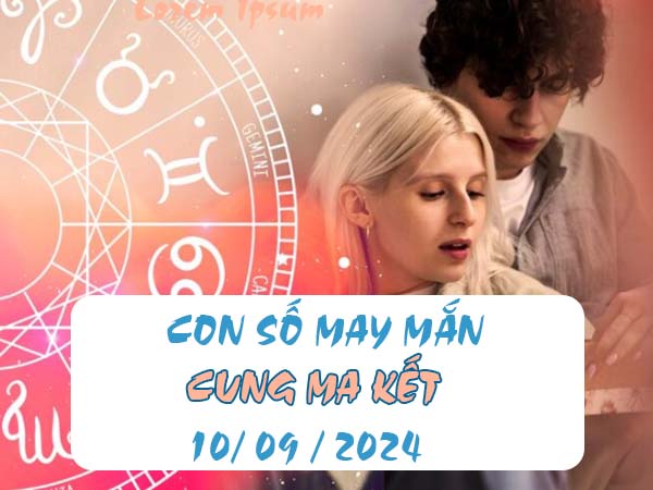 Danh sách con số may mắn cung Ma Kết ngày 10/9/2024