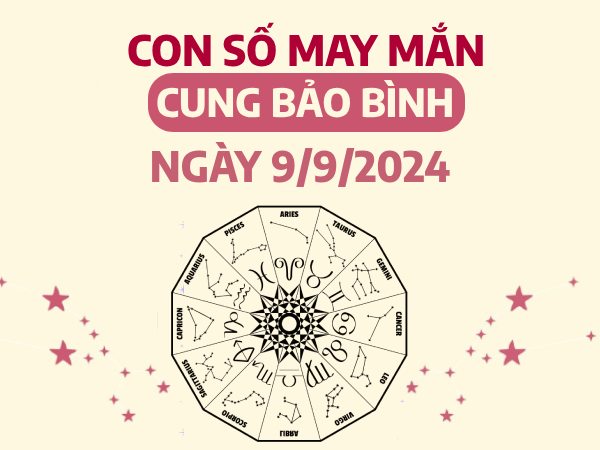 Con số may mắn của cung Bảo Bình ngày 9/9/2024 gia tăng tài lộc