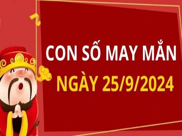 Con số may mắn tuổi Tỵ ngày 25/9/2024 là con số mấy?