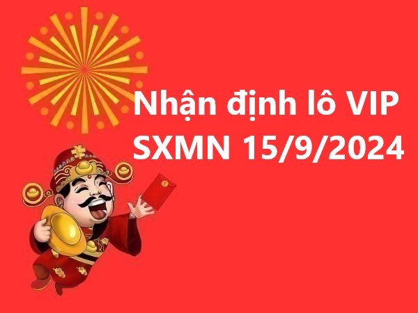 Nhận định lô VIP KQSXMN 15/9/2024 chủ nhật