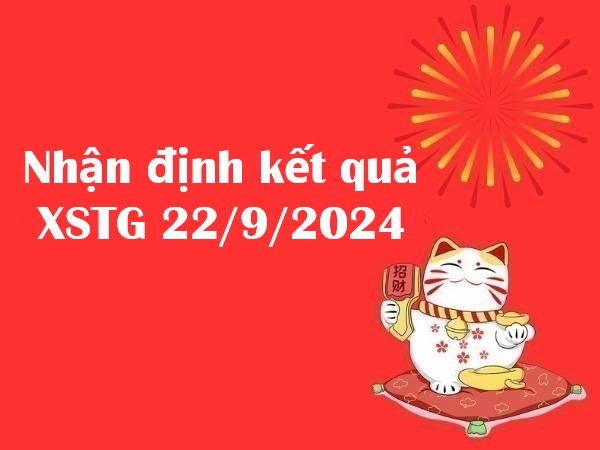 Nhận định kết quả XSTG 22/9/2024 hôm nay