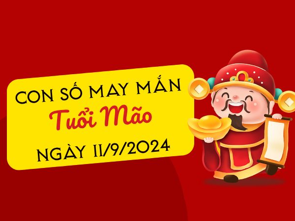 Con số may mắn tuổi Mão hôm nay ngày 11/9/2024 tài lộc đầy nhà