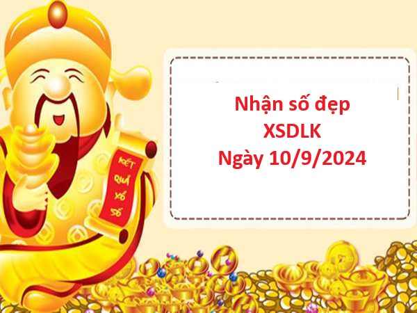 Thống kê XSDLK 10/9/2024 thứ 3 hôm nay siêu chuẩn