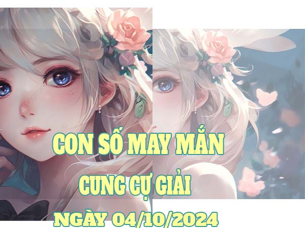 Danh sách con số may mắn cung Cự Giải ngày 4/10/2024