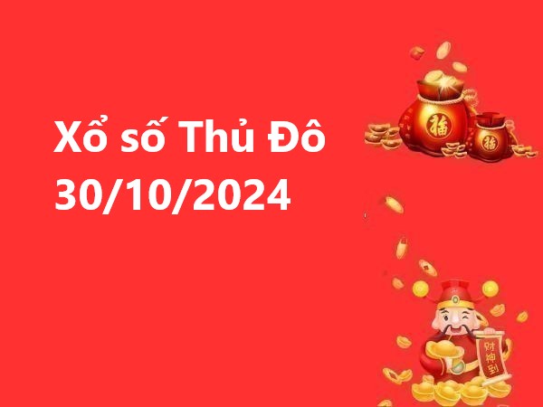 Xổ số Thủ Đô 30/10/2024 – Tổng hợp số đẹp không thể bỏ qua