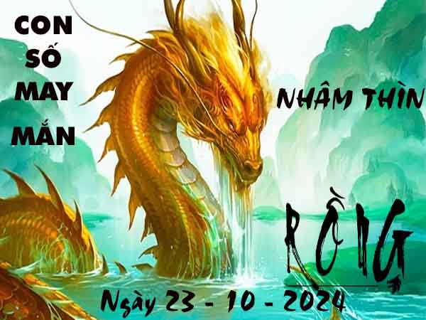 Con số may mắn tuổi Nhâm Thìn ngày 23/10/2024 thứ 4 hôm nay