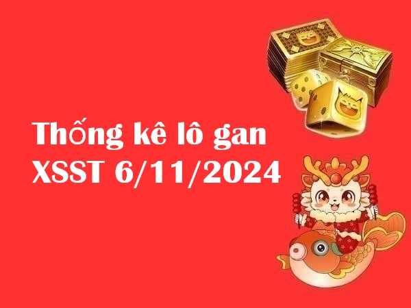 Thống kê lô gan XSST 6/11/2024 hôm nay