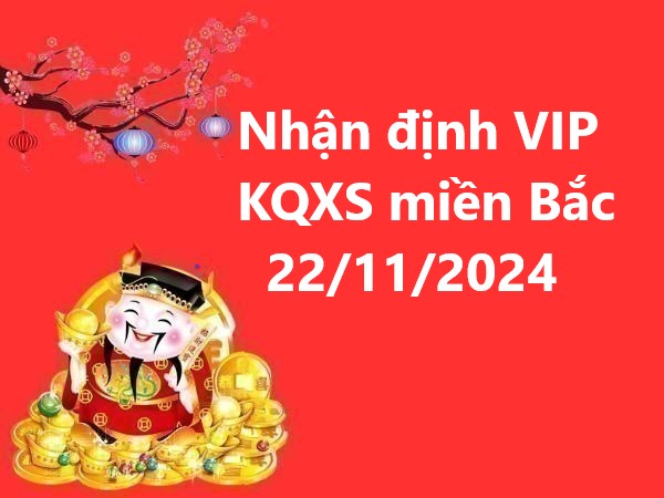 Nhận định VIP KQXS miền Bắc 22/11/2024 hôm nay