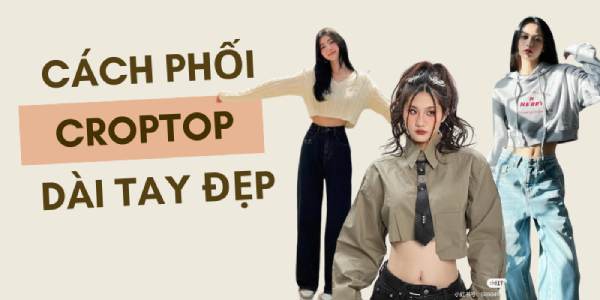 5 cách phối đồ với áo croptop tay dài không thể bỏ qua