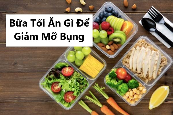 Bữa tối ăn gì để giảm mỡ bụng hiệu quả ngay lập tức?