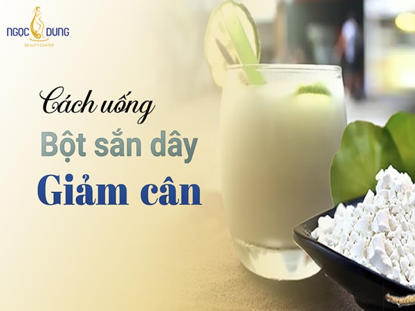 Giảm cân bằng bột sắn dây bí quyết ai cũng nên thử