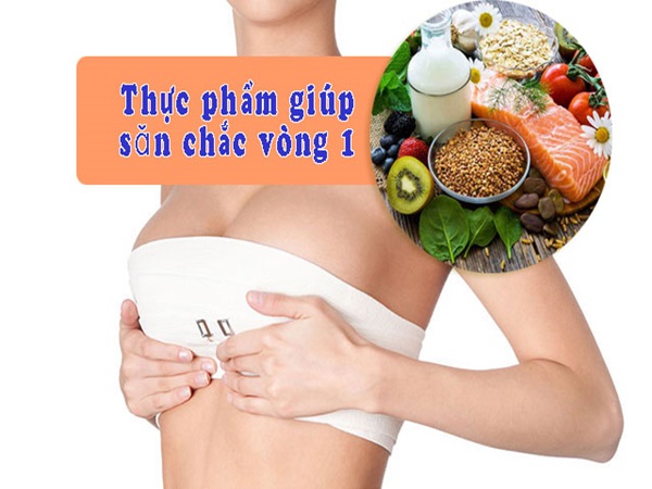Mách bạn ăn gì để tăng vòng 1 căng tròn, săn chắc!