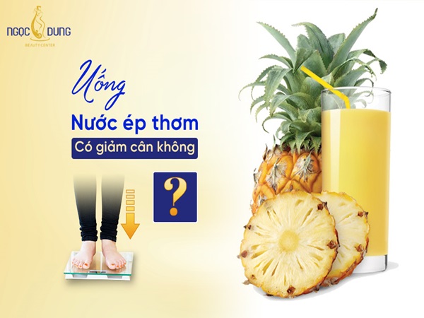 Thực hư về việc uống nước ép dứa có giảm cân không?