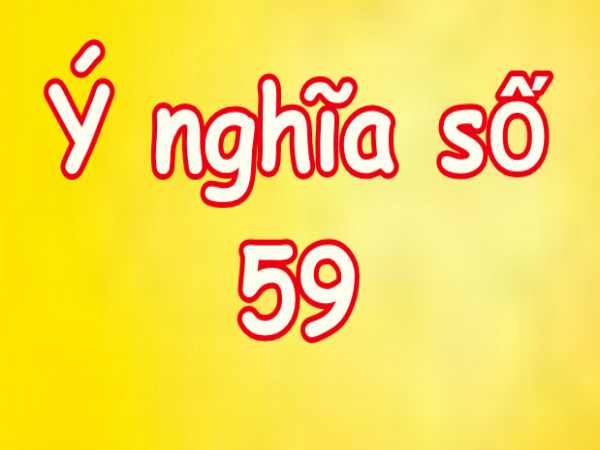 Giải mã ý nghĩa số 59: Số tiến phát hay lùi bại?